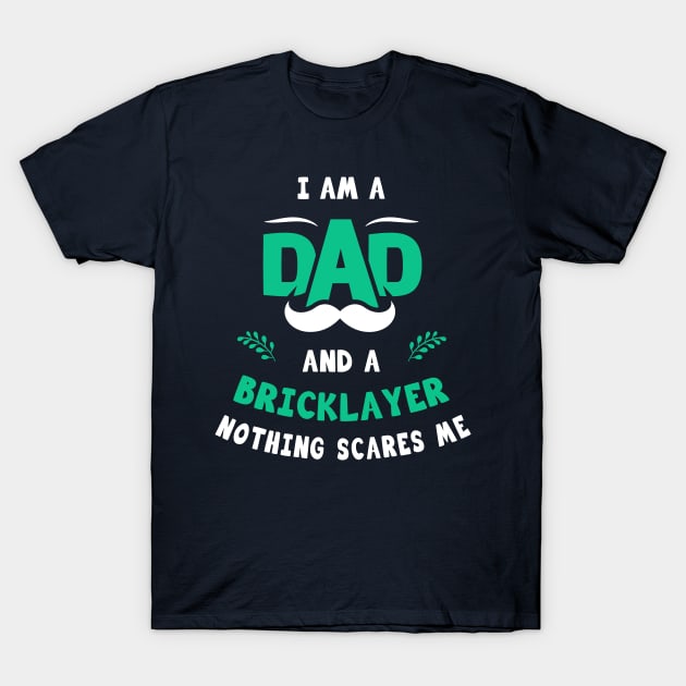 I'm A Dad And A Bricklayer Nothing Scares Me T-Shirt by Parrot Designs